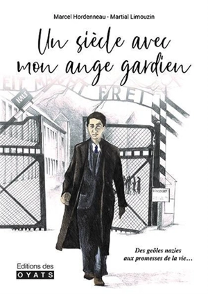 Un siècle avec mon ange gardien : des geôles nazies aux promesses de la vie - Marcel Hordenneau