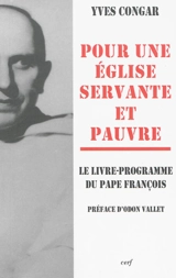 Pour une Eglise servante et pauvre : le livre-programme du pape François - Yves Congar