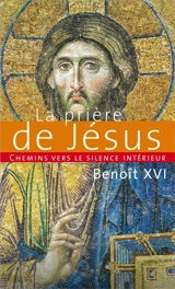 Chemins vers le silence intérieur avec la prière de Jésus : catéchèses du pape Benoît XVI, 30 novembre 2011-7 mars 2012 - Benoît 16