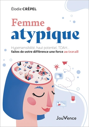 Femme atypique : hypersensibilité, haut potentiel, TDAH... faites de votre différence une force au travail - Elodie Crépel