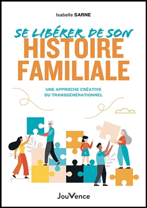 Se libérer de son histoire familiale : une approche créative du transgénérationnel - Isabelle Sarne