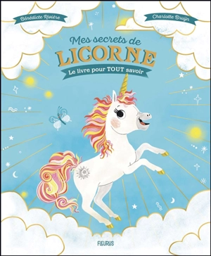 Mes secrets de licorne : le livre pour tout savoir - Bénédicte Rivière