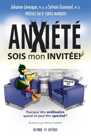 Anxiété, sois mon invitée ! : Pourquoi être ordinaire quand on peut être spécial ? - Sylvain Guimond