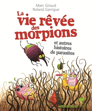 La vie rêvée des morpions : et autres histoires de parasites - Marc Giraud