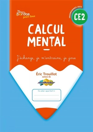 Calcul mental CE2 : j'échange, je m'entraîne, je joue : programmes 2025 - Eric Trouillot