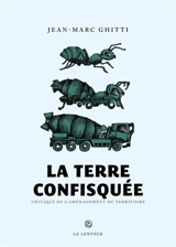 La Terre confisquée : critique de l'aménagement du territoire - Jean-Marc Ghitti