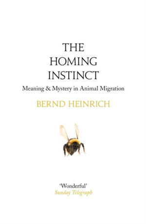 Heinrich, Bernd - The Homing Instinct : Meaning and Mystery in Animal ...