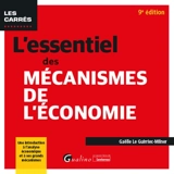 L'essentiel des mécanismes de l'économie : une introduction à l’analyse économique et à ses grands mécanismes - Gaëlle Le Guirriec-Milner