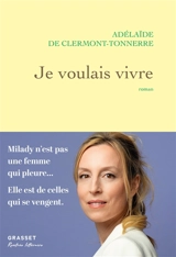 Je voulais vivre : Milady n'est pas une femme qui pleure... Elle est de celles qui se vengent. - Adélaïde de Clermont-Tonnerre
