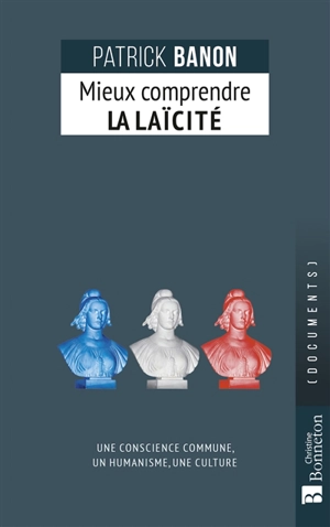 Mieux comprendre la laïcité : une conscience commune, un humanisme, une culture - Patrick Banon