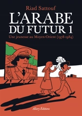 L'Arabe du futur. Vol. 1. Une jeunesse au Moyen-Orient (1978-1984) - Riad Sattouf