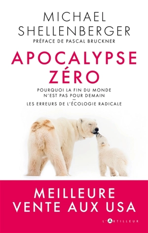 Apocalypse zéro : pourquoi la fin du monde n'est pas pour demain : les erreurs de l'écologie radicale - Michael Shellenberger