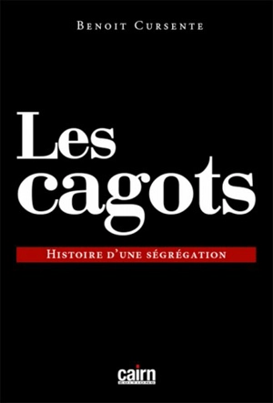 Les cagots : histoire d'une ségrégation - Benoît Cursente
