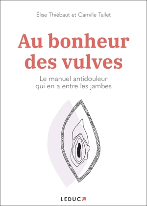 Au bonheur des vulves : le manuel antidouleur qui en a entre les jambes - Elise Thiébaut