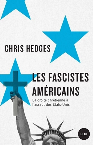 Les fascistes américains : droite chrétienne à l'assaut des États-Unis - Chris Hedges