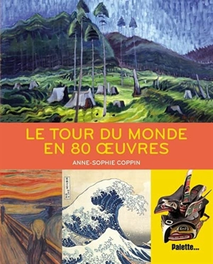 Le tour du monde en 80 oeuvres - Anne-Sophie Coppin