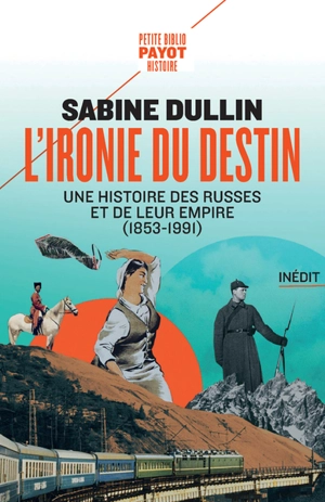 L'ironie du destin : une histoire des Russes et de leur empire (1853-1991) - Sabine Dullin