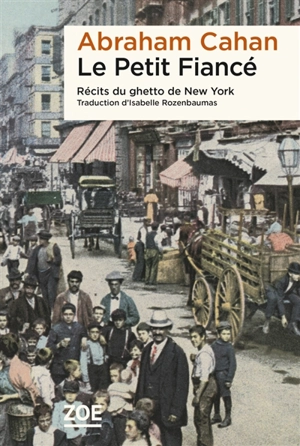 Le petit fiancé : récits du ghetto de New York. Cironstances - Abraham Cahan