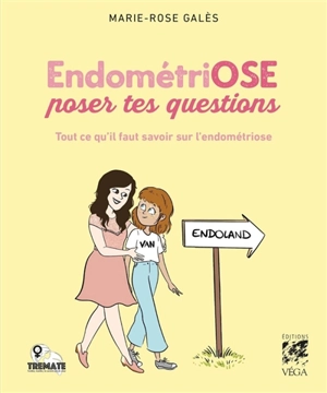 EndométriOSE poser tes questions : tout ce qu'il faut savoir sur l'endométriose - Marie-Rose Galès