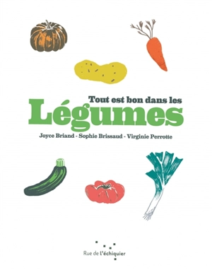 Tout est bon dans les légumes - Joyce Briand