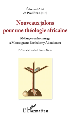 Nouveaux jalons pour une théologie africaine : mélanges en hommage à Monseigneur Barthélemy Adoukonou