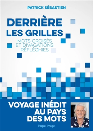 Derrière les grilles : mots croisés et divagations réfléchies - Patrick Sébastien