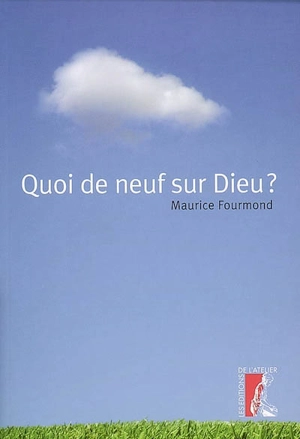 Quoi de neuf sur Dieu ? - Maurice Fourmond