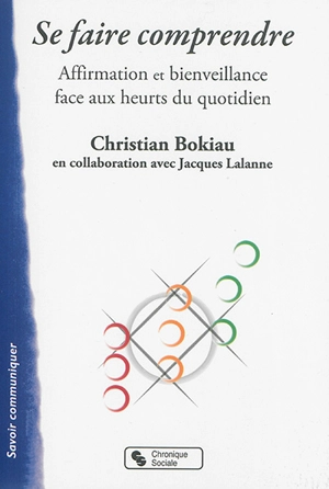 Se faire comprendre : affirmation et bienveillance face aux heurts du quotidien - Christian Bokiau