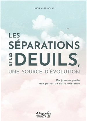 Les séparations et les deuils, une source d'évolution : du jumeau perdu aux pertes de notre existence - Lucien Essique