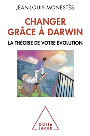 Changer grâce à Darwin : la théorie de votre évolution - Jean-Louis Monestès