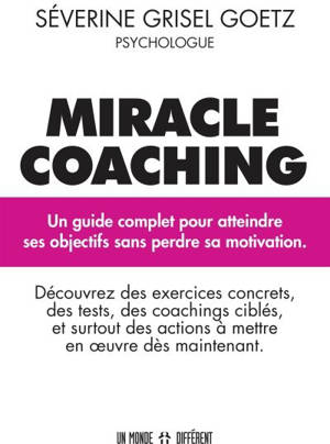 Miracle coaching : un guide complet pour atteindre ses objectifs sans perdre sa motivation - Severine Grisel Goetz