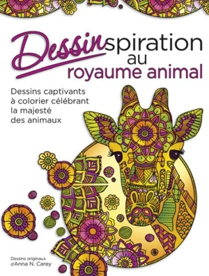 Dessinspiration au royaume animal : dessins captivants à colorier célébrant la majesté des animaux - Anna N. Carey