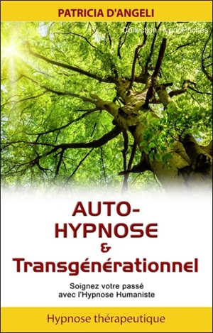Auto-hypnose & transgénérationnel : soignez votre passé avec l'hypnose humaniste - Patricia d' Angeli