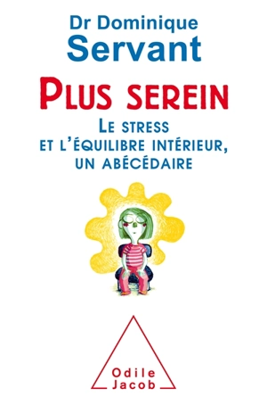 Plus serein : le stress et l'équilibre intérieur, un abécédaire - Dominique Servant