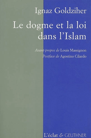 Le dogme et la loi dans l'islam : histoire du développement dogmatique et juridique de la religion musulmane - Ignác Goldziher