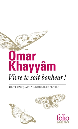 Vivre te soit bonheur ! : Cent un quatrains de libre pensée - Omar Hayyam