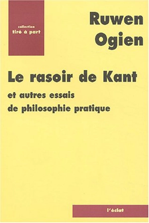 Le rasoir de Kant : et autres essais de philosophie pratique - Ruwen Ogien