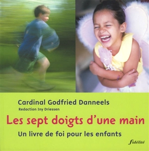 Les sept doigts d'une main : un livre de foi pour les enfants - Godfried Danneels