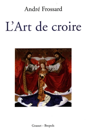 L'art de croire - André Frossard