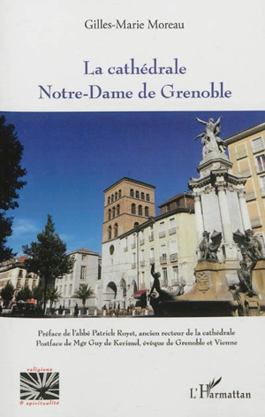 La cathédrale Notre-Dame de Grenoble - Gilles-Marie Moreau