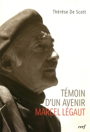 Témoin d'un avenir, Marcel Légaut - Thérèse De Scott