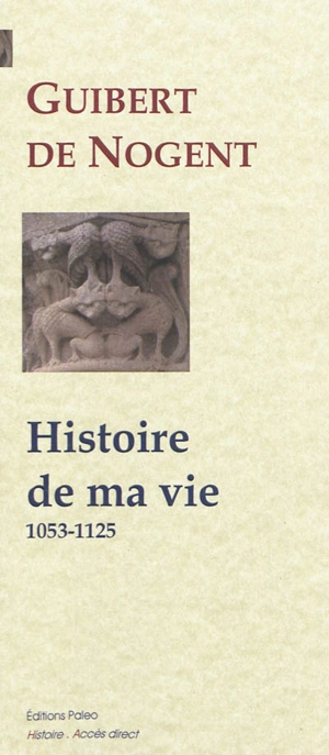 Histoire de ma vie : 1053-1125 - Guibert de Nogent