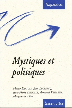 Mystiques et politiques : une lecture de Bernard de Clairvaux, Claire d'Assise, Julienne de Cornillon, Edith Stein, Etty Hillesum et des sept pères trappistes de Tibhirine : conférences de la Fondation Sedes Sapientiae et de la faculté de théologie, 