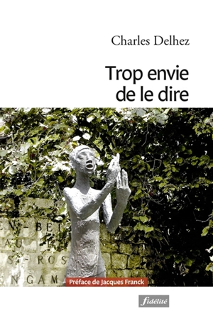 Trop envie de le dire - Charles Delhez