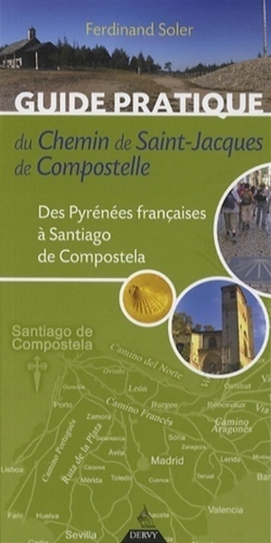 Guide pratique du chemin de Saint-Jacques-de-Compostelle : des Pyrénées françaises à Santiago de Compostela - Ferdinand Soler