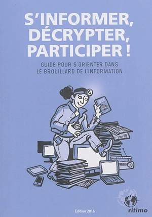 S'informer, décrypter, participer ! : guide pour s'orienter dans le brouillard de l'information - Réseau des centres de documentation et d'information pour le développement et la solidarité internationale (France)