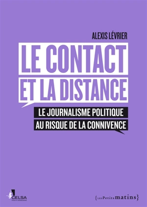 Le contact et la distance : le journalisme politique au risque de la connivence - Alexis Lévrier