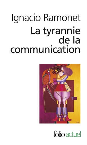 La tyrannie de la communication - Ignacio Ramonet