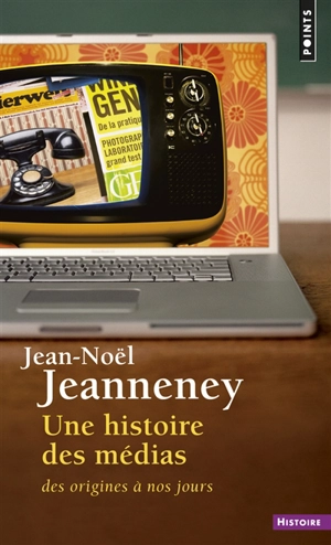 Une histoire des médias, des origines à nos jours - Jean-Noël Jeanneney