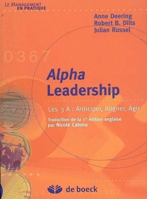 Alpha Leadership : les 3 A : anticiper, aligner, agir - Anne Deering